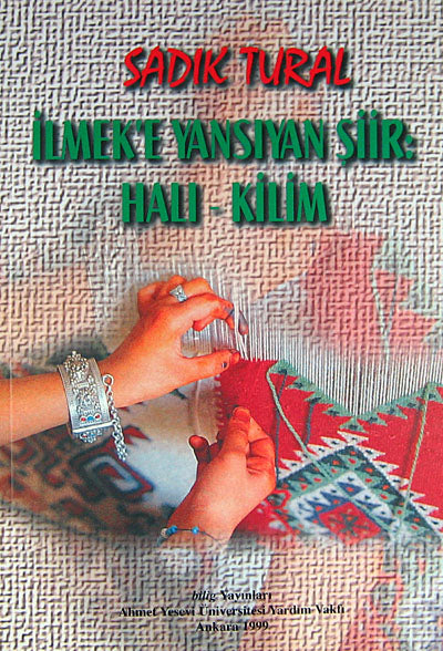 İlmek'e Yansıyan Şiir: Halı - Kilim / 42-E-2 - Prof. Dr. Sadık Tural kitap kapağı