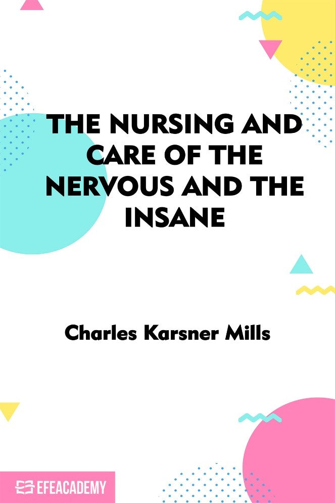 The Nursing And Care Of The Nervous And The İnsane - Classic Reprint - Charles Karsner Mills kitap kapağı