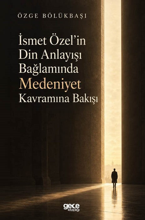 İsmet Özel'in Din Anlayışı Bağlamında Medeniyet Kavramına Bakışı - Özge Bölükbaşı kitap kapağı
