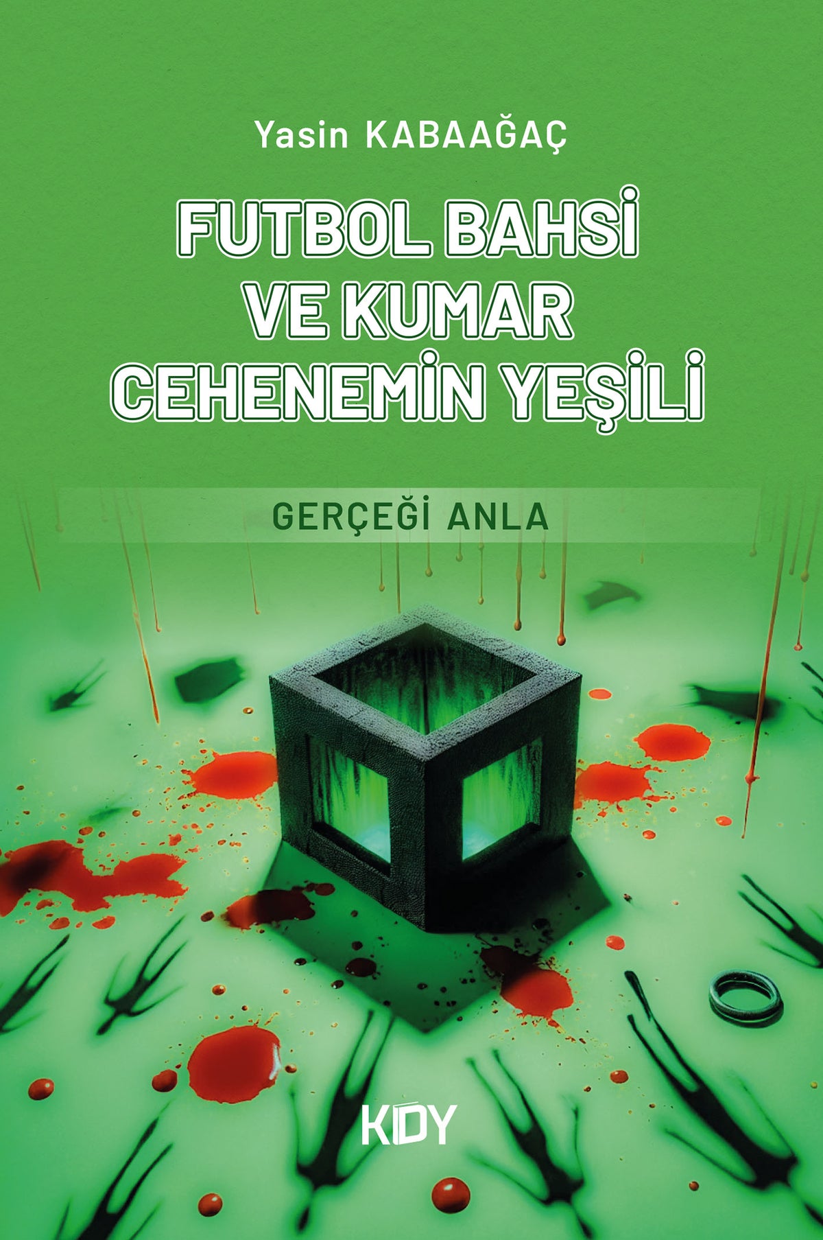 Futbol Bahsi ve Kumar Cehenemin Yeşili - Yasin Kabaağaç kitap kapağı