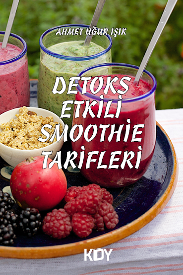 Detoks Etkili Smoothie Tarifleri - Ahmet Uğur Işık kitap kapağı