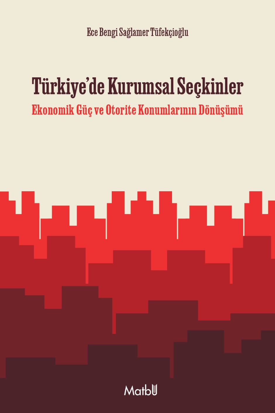 Türkiye'de Kurumsal Seçkinler Ekonomik Güç ve Otorite Konumlarının Dönüşümü - Ece Bengi Sağlamer Tüfekçioğlu kitap kapağı