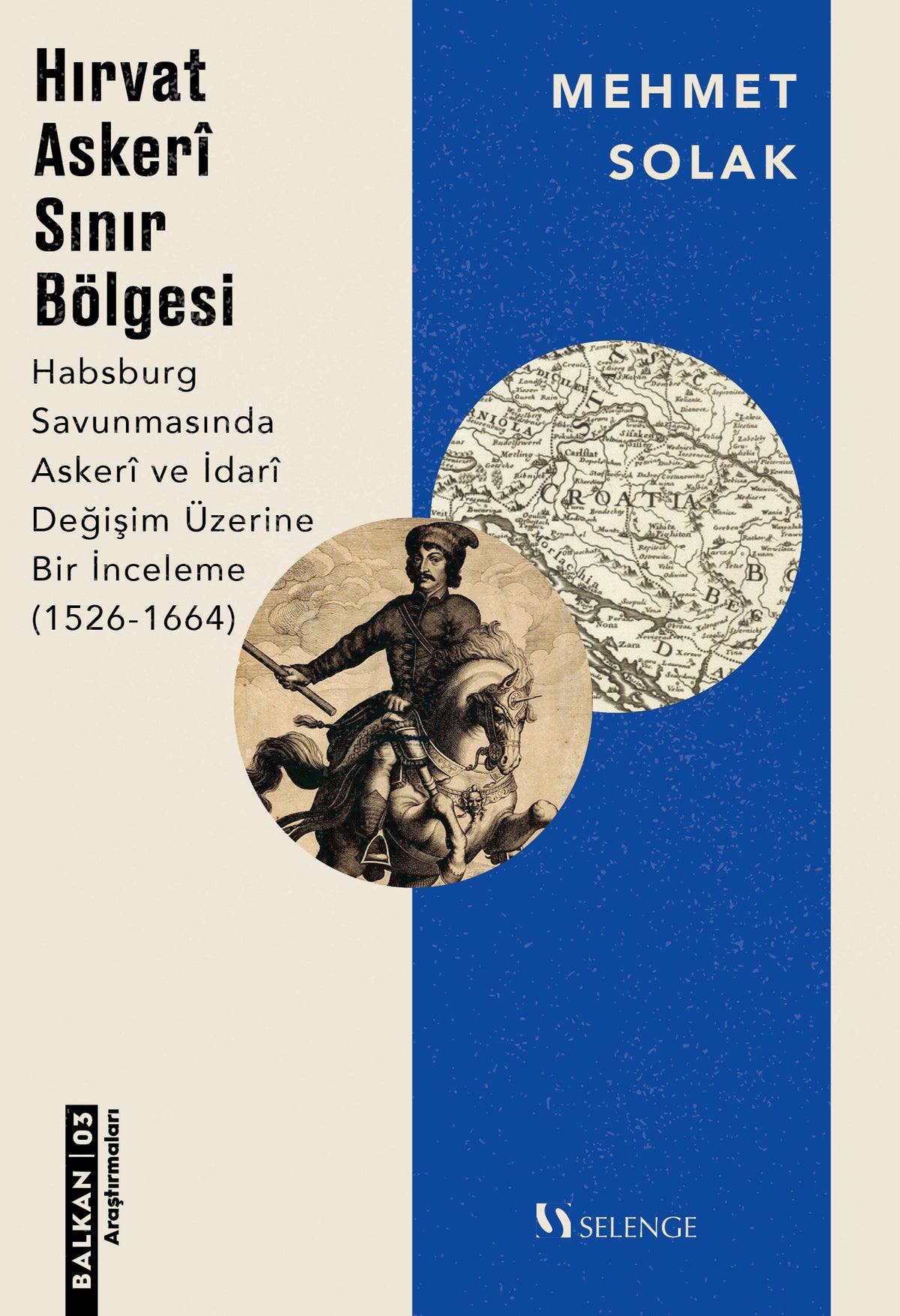 Hırvat Askeri Sınır Bölgesi Habsburg Savunmasında Askeri ve İdari Değişim Üzerine Bir İnceleme (1526-1664) - Mehmet Solak kitap kapağı