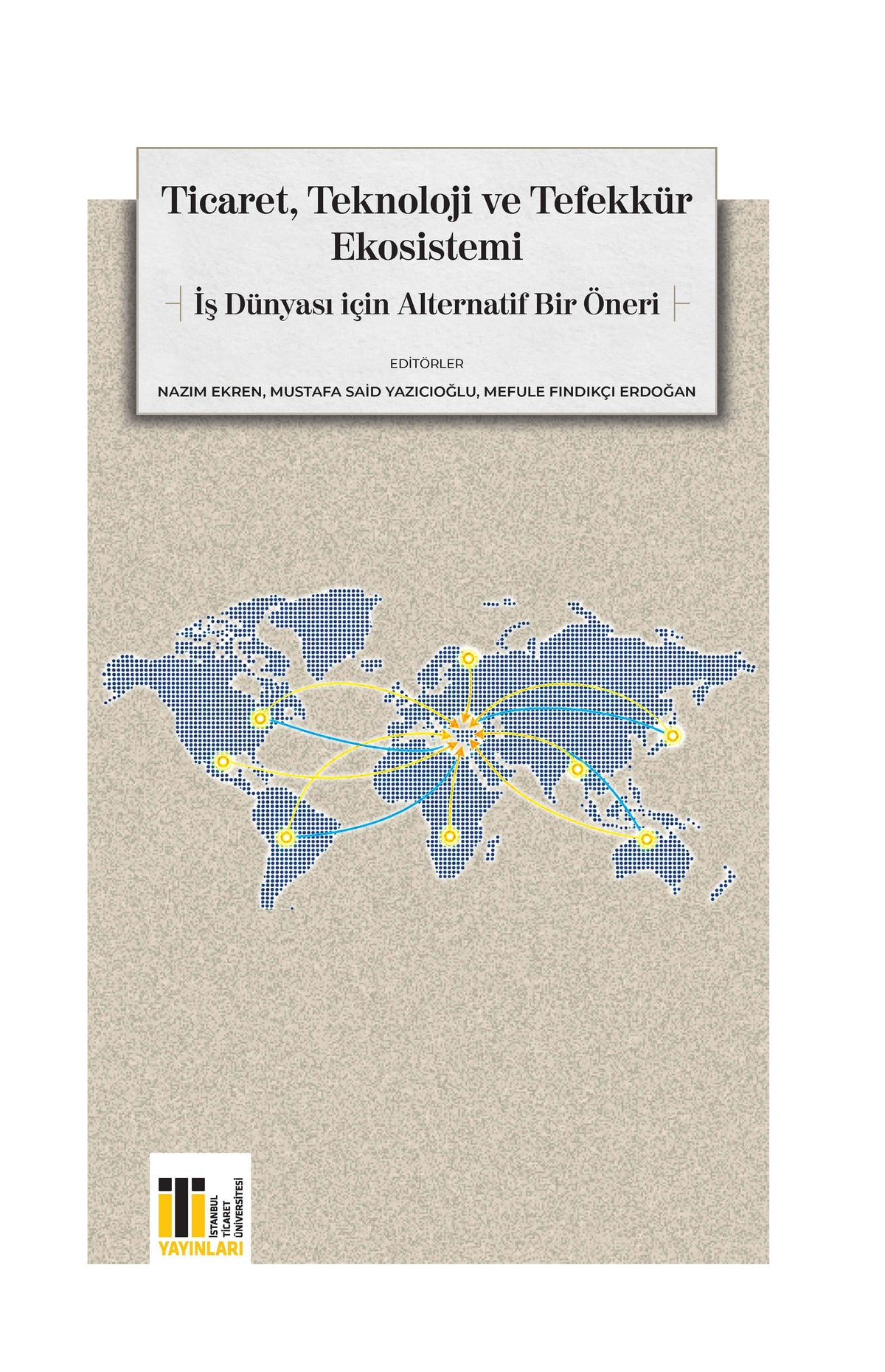 Ticaret, Teknoloji ve Tefekkür Ekosistemi İş Dünyası için Alternatif Bir Öneri - Prof. Dr. Nazım Ekren kitap kapağı