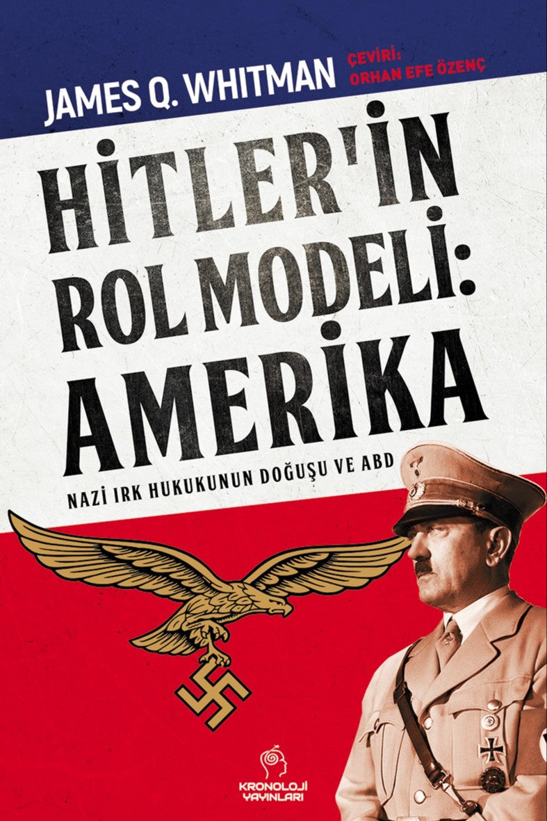 Hitler'in Rol Modeli: Amerika Nazi Irk Hukukunun Doğuşu ve ABD - James Q. Whitman kitap kapağı