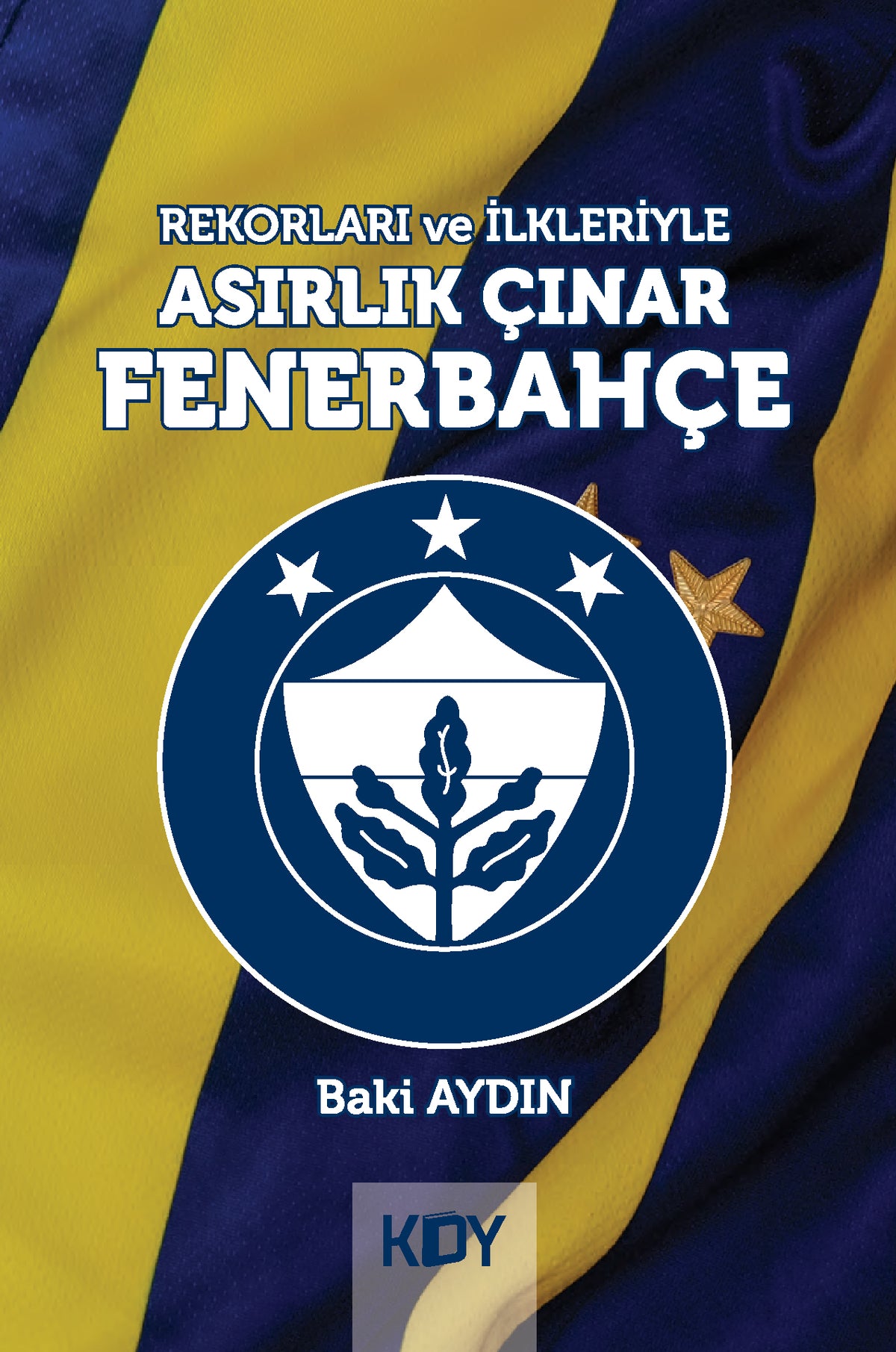 Rekorları ve İlkleriyle Asırlık Çınar Fenerbahçe - Baki Aydın kitap kapağı