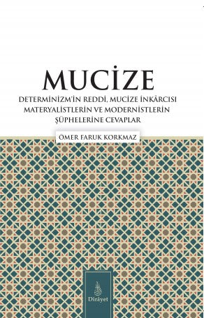 Mucize Determinizmin Reddi, Mucize İnkârcısı Materyalistlerin ve Modernistlerin Şüphelerine Cevaplar - Ömer Faruk Korkmaz kitap kapağı
