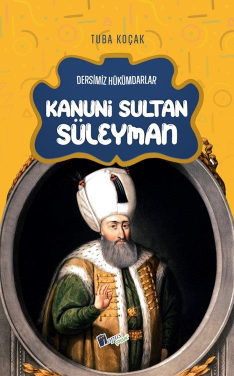 Kanuni Sultan Süleyman / Dersimiz Hükümdarlar - Tuba Koçak kitap kapağı