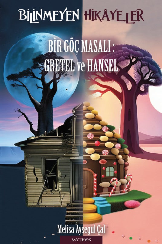 Bilinmeyen Hikâyeler Bir Göç Masalı: Gretel ve Hansel - Melisa Ayşegül Çal kitap kapağı