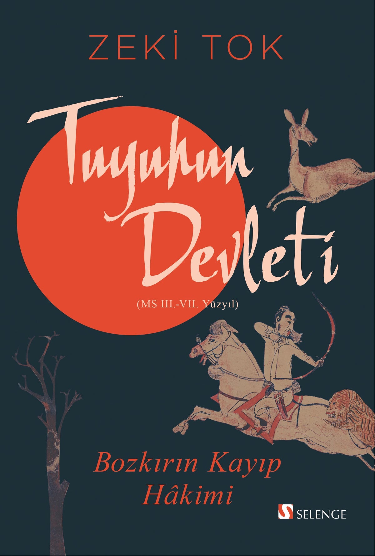 Bozkırın Kayıp Hakimi Tuyuhun Devleti (MS III.-VII. Yüzyıl) - Zeki Tok kitap kapağı