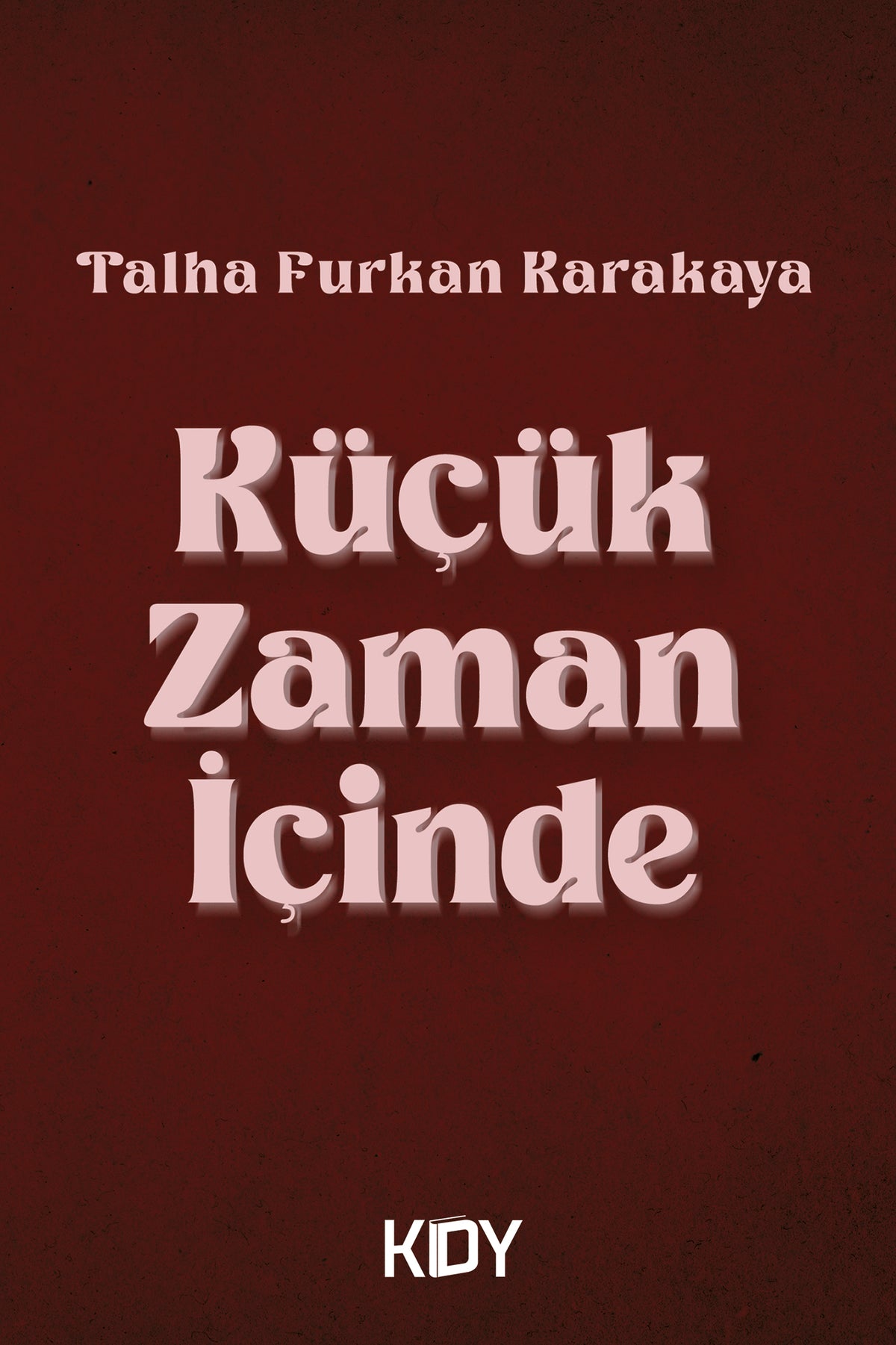 Küçük Zaman İçinde - Talha Furkan Karakaya kitap kapağı