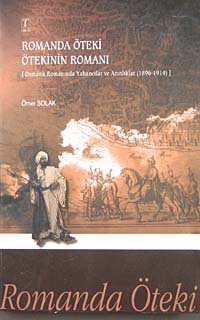 Romanda Öteki Ötekinin Romanı Osmanlı Romanında Yabancılar ve Azınlıklar 1896-191499 21-G-11 - Ömer Solak kitap kapağı