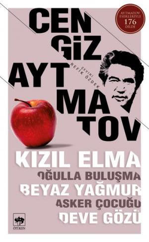 Kızıl Elma - Oğulla Buluşma - Beyaz Yağmur - Asker Çocuğu - Deve Gözü Hikayeler Bütün Eserleri 7 - Cengiz Aytmatov kitap kapağı