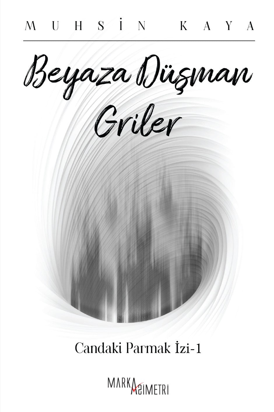 Beyaza Düşman Griler / Candaki Parmak İzi 1 - Muhsin Kaya kitap kapağı