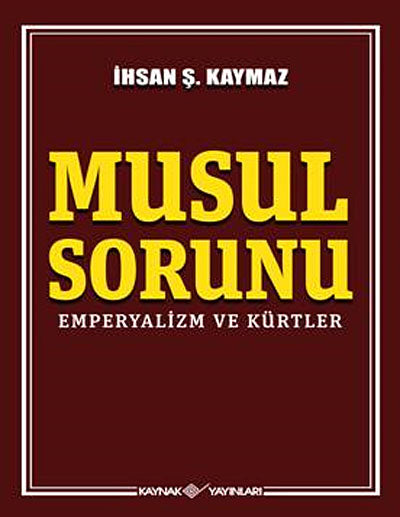 Musul Sorunu Emperyalizm ve Kürtler - Dr. İhsan Şerif Kaymaz kitap kapağı