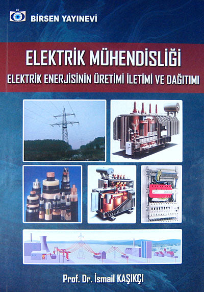 Elektrik Mühendisliği Elektrik Enerjisinin Üretimi İletimi ve Dağıtımı - Prof.Dr. İsmail Kaşıkçı kitap kapağı