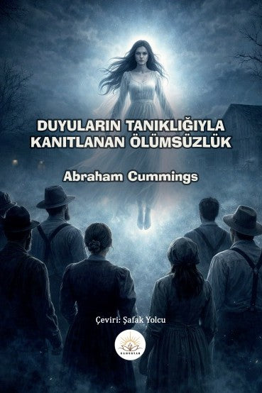 Duyuların Tanıklığıyla Kanıtlanan Ölümsüzlük - Abraham Cummings kitap kapağı