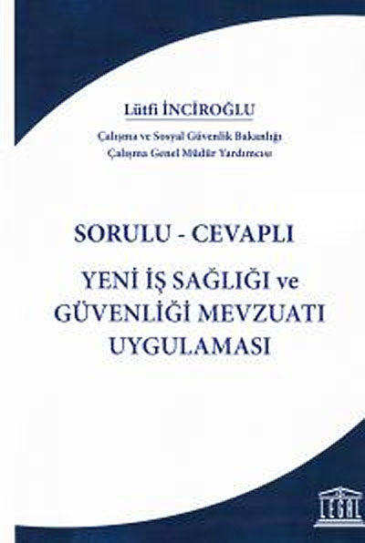 Sorulu-Cevaplı Yeni İş Sağlığı ve Güvenliği Mevzuatı Uygulaması - Lütfü İnciroğlu kitap kapağı