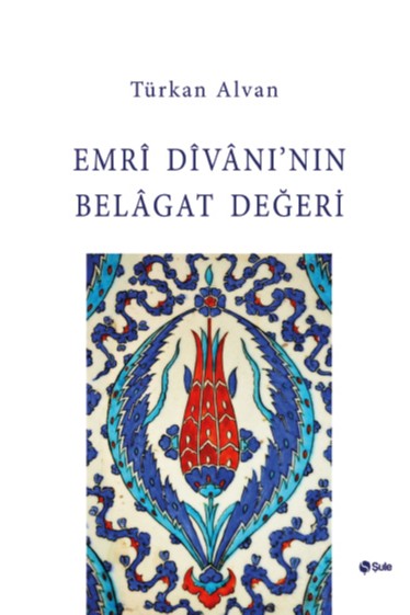 Emri Divanı'nın Belagat Değeri - Türkan Alvan kitap kapağı
