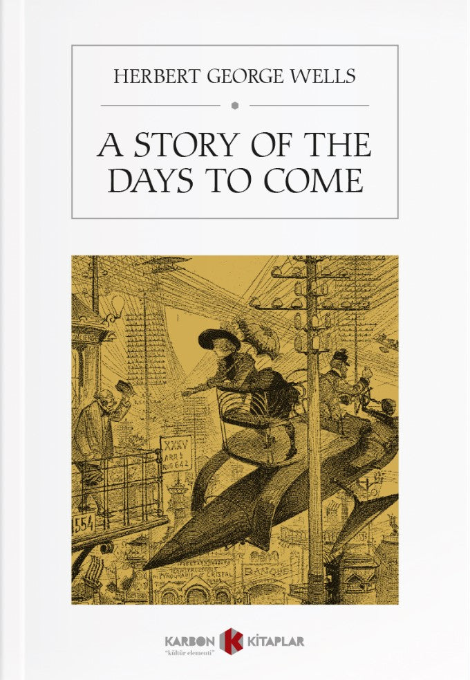 A Story of the Days to Come - Herbert George Wells kitap kapağı