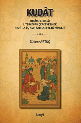 Kudat (Ahbaru'l-Kudat Literatürü Çerçevesinde Hicrî İlk Üç Asır Kadıları ve Hükümleri) - Gülizar Artuç kitap kapağı
