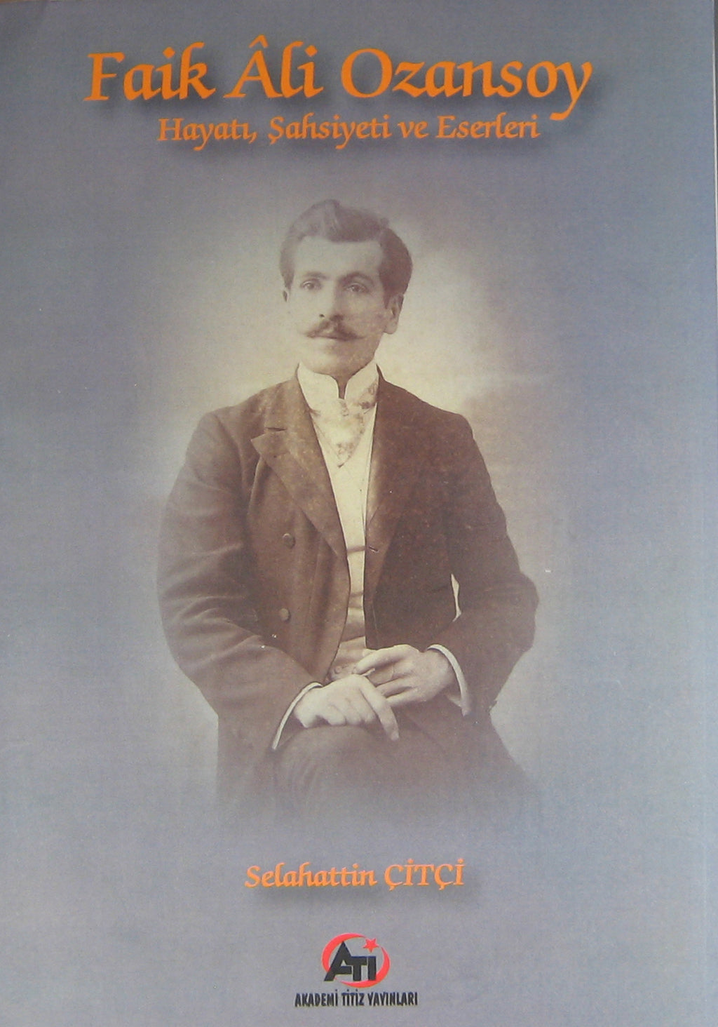 Faik Ali Ozansoy Hayatı, Şahsiyeti ve Eserleri - Selahattin Çitçi kitap kapağı