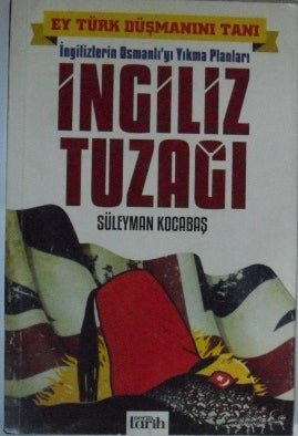İngiliz Tuzağı / İngilizlerin Osmanlıyı Yıkma Planları 7-G-22 - Süleyman Kocabaş kitap kapağı