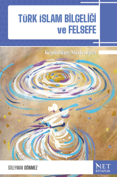 Türk-İslam Bilgeliği ve Felsefe Keşfedilen Medeniyet - Süleyman Dönmez kitap kapağı