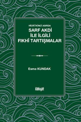 Hicrî İkinci Asırda Sarf Akdi ile İlgili Fıkhî Tartışmalar - Esma Kundak kitap kapağı