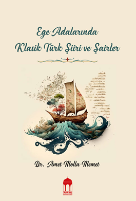 Ege Adalarında Klasik Türk Şiiri ve Şairler - Amet Molla Memet kitap kapağı