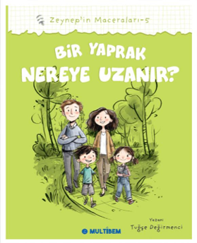 Bir Yaprak Nereye Uzanır ? / Zeynep'in Maceraları 5 - Tuğçe Değirmenci kitap kapağı