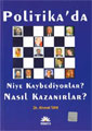 Politika'da Niye Kaybediyorlar? Nasıl Kazanırlar? - Ahmet Tan kitap kapağı