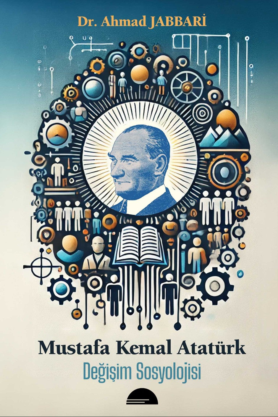 Mustafa Kemal Atatürk Değişim Sosyolojisi - Dr. Ahmad Jabbari kitap kapağı