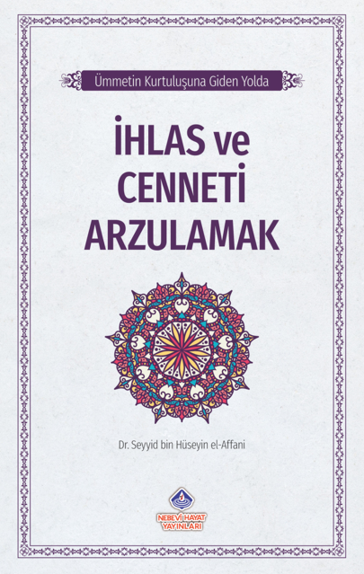 Ümmetin Kurtuluşuna Giden Yolda / İhlas ve Cenneti Arzulamak - Dr. Seyyid Bin Hüseyin El-Affani kitap kapağı