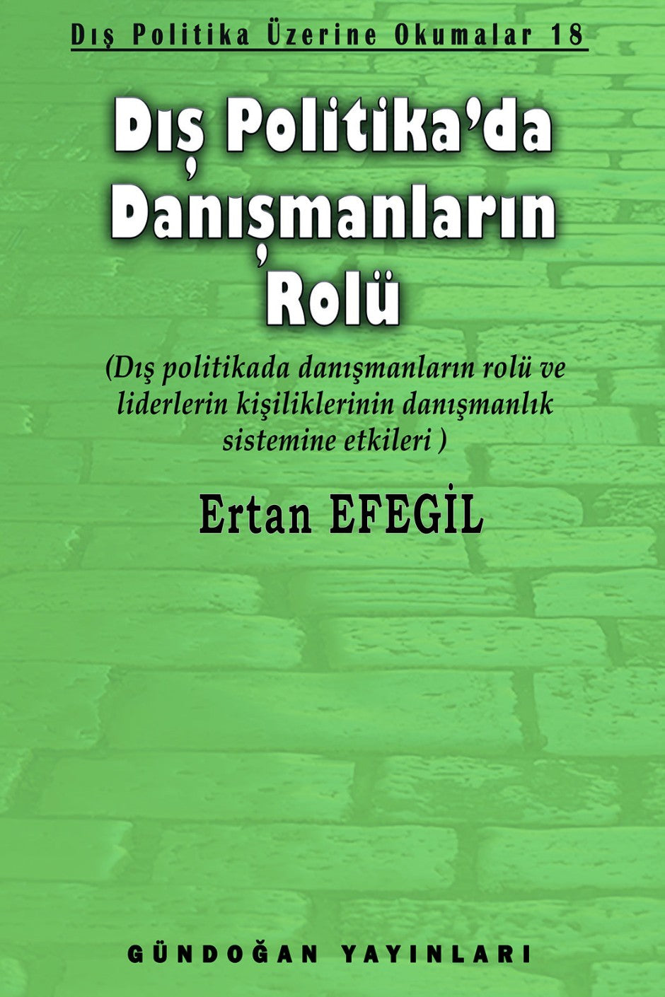 Dış Politika'da Danışmanların Rolü Dış Politika Üzerine Okumalar 18 - Prof. Dr. Ertan Efegil kitap kapağı