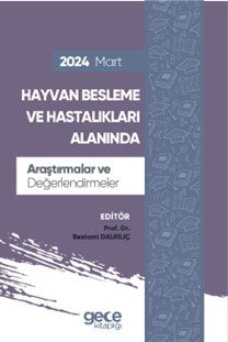 Hayvan Besleme ve Hastalıkları Alanında Araştırmalar ve Değerlendirmeler Mart 2024 - Prof. Dr. Bestami Dalkılıç kitap kapağı