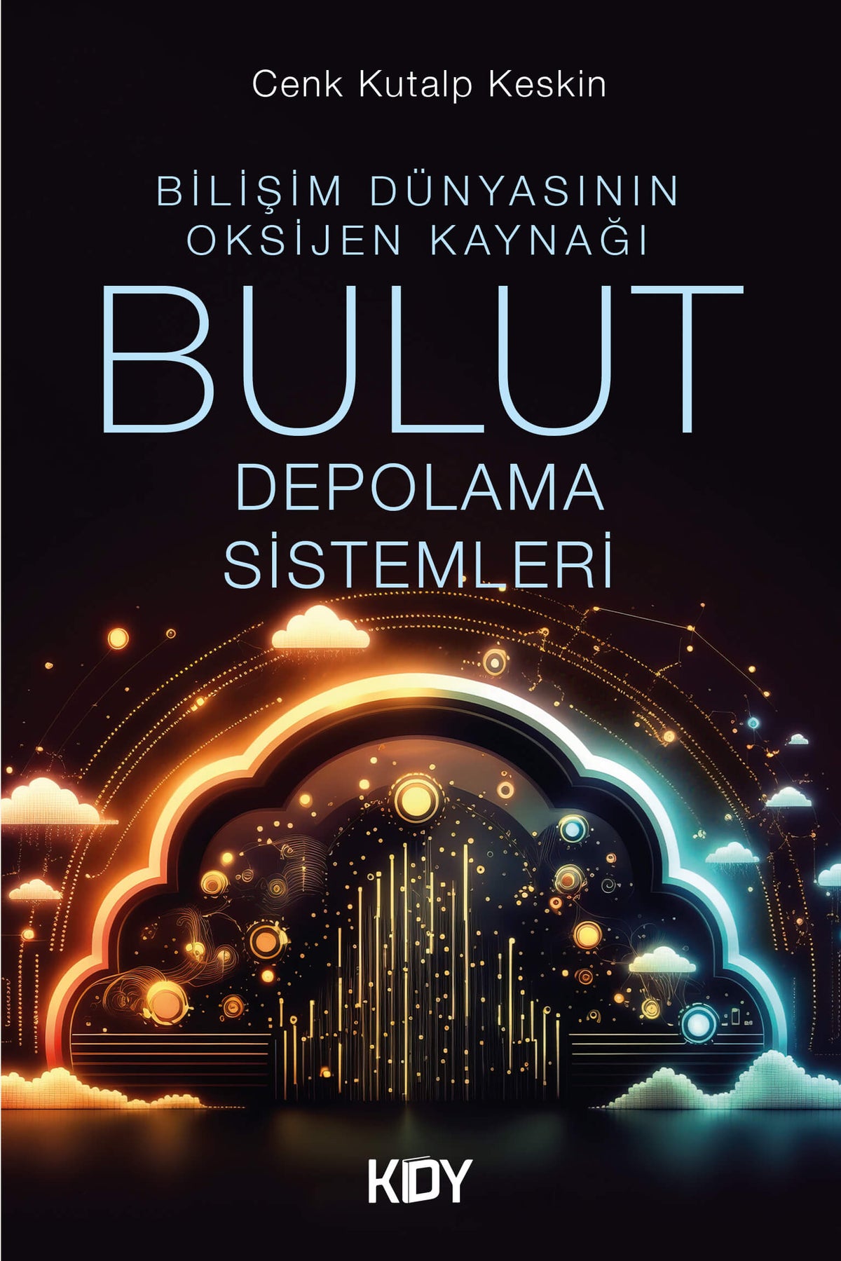 Bilişim Dünyasının Oksijen Kaynağı Bulut Depolama Sistemleri - Cenk Kutalp Keskin kitap kapağı