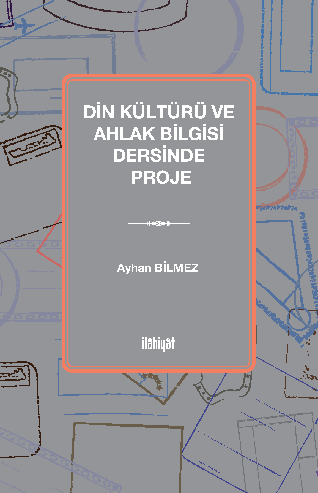 Din Kültürü ve Ahlak Bilgisi Dersinde Proje - Ayhan Bilmez kitap kapağı