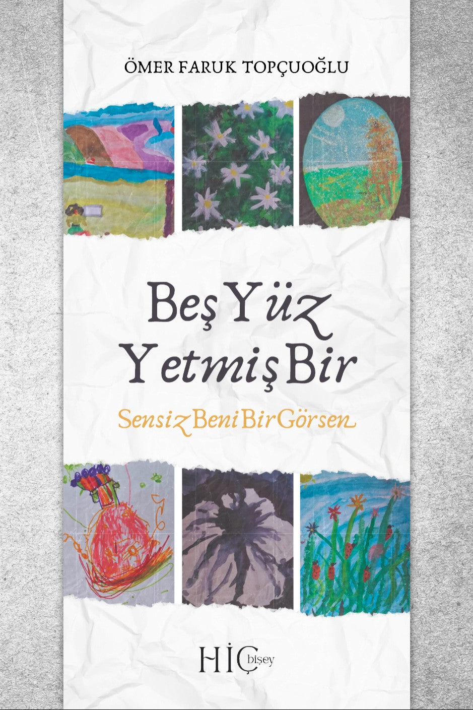 Beş Yüz Yetmiş Bir / Sensiz Beni Bir Görsen - Ömer Faruk Topçuoğlu kitap kapağı