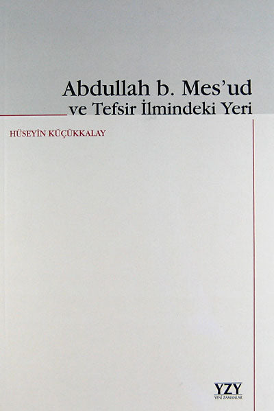 Abdullah B. Mes'ud ve Tefsir İlmindeki Yeri - Hüseyin Küçükkalay kitap kapağı