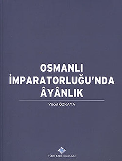 Osmanlı İmparatorluğu'nda Ayanlık / 13-Z-149 - Yücel Özkaya kitap kapağı