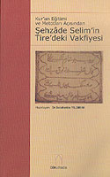 Şehzade Selim' in Tire' deki Vakfiyesi - Vakıfname-i Şehzade-i Civanbaht Hazret-i Sultan Selim - II. Selim Vakfiyesi KOD:8-H-2 - Dr. Selahattin Yıldırım kitap kapağı