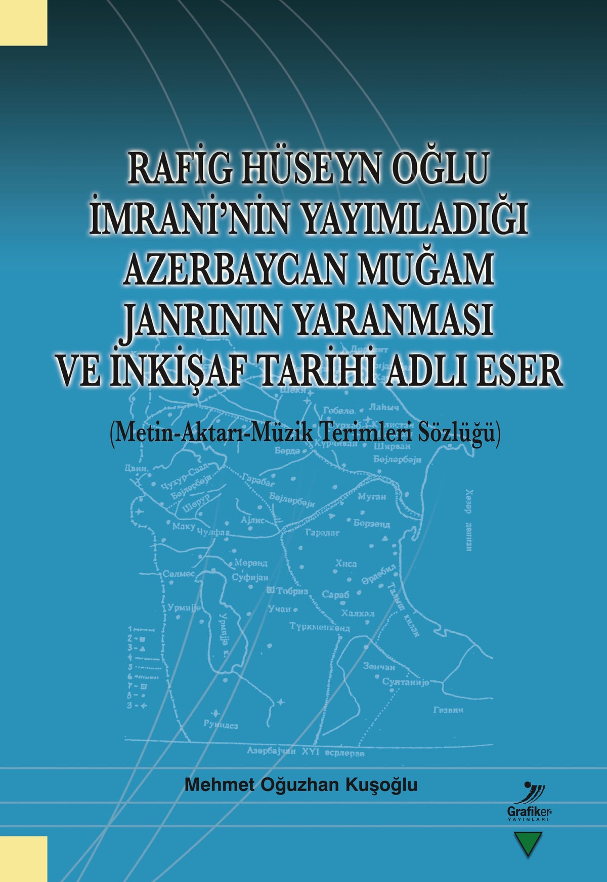 Rafig Hüseyn Oğlu İmrani'nin Yayımladığı Azerbaycan Muğam Janrının Yaranması ve İnkişaf Tarihi Adlı Eser (Metin-Aktarı-Müzik Terimleri Sözlüğü) - Mehmet Oğuzhan Çağlar kitap kapağı