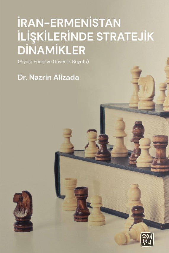 İran - Ermenistan İlişkilerinde Stratejik Dinamikler (Siyasî, Enerji, ve Güvenlik Boyutu) - Dr. Nazrin Alizada kitap kapağı