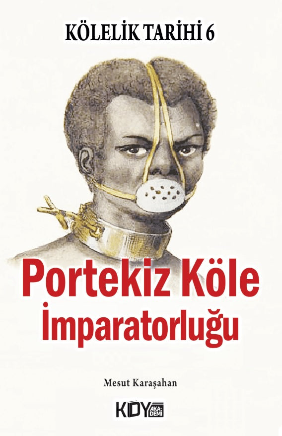 Kölelik Tarihi 6 : Portekiz Köle İmparatorluğu - Mesut Karaşahan kitap kapağı