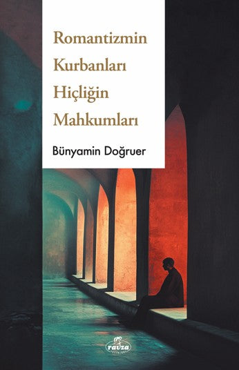 Romantizmin Kurbanları Hiçliğin Mahkumları - Bünyamin Doğruer kitap kapağı