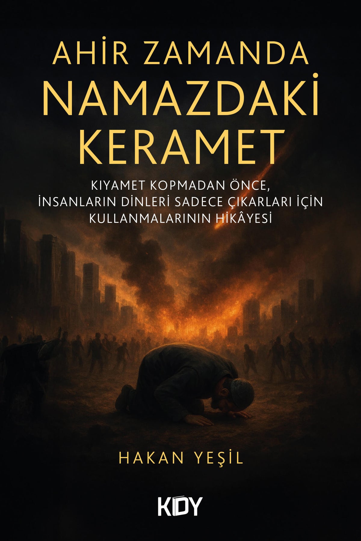 Ahir Zamanda Namazdaki Keramet - Hakan Yeşil kitap kapağı