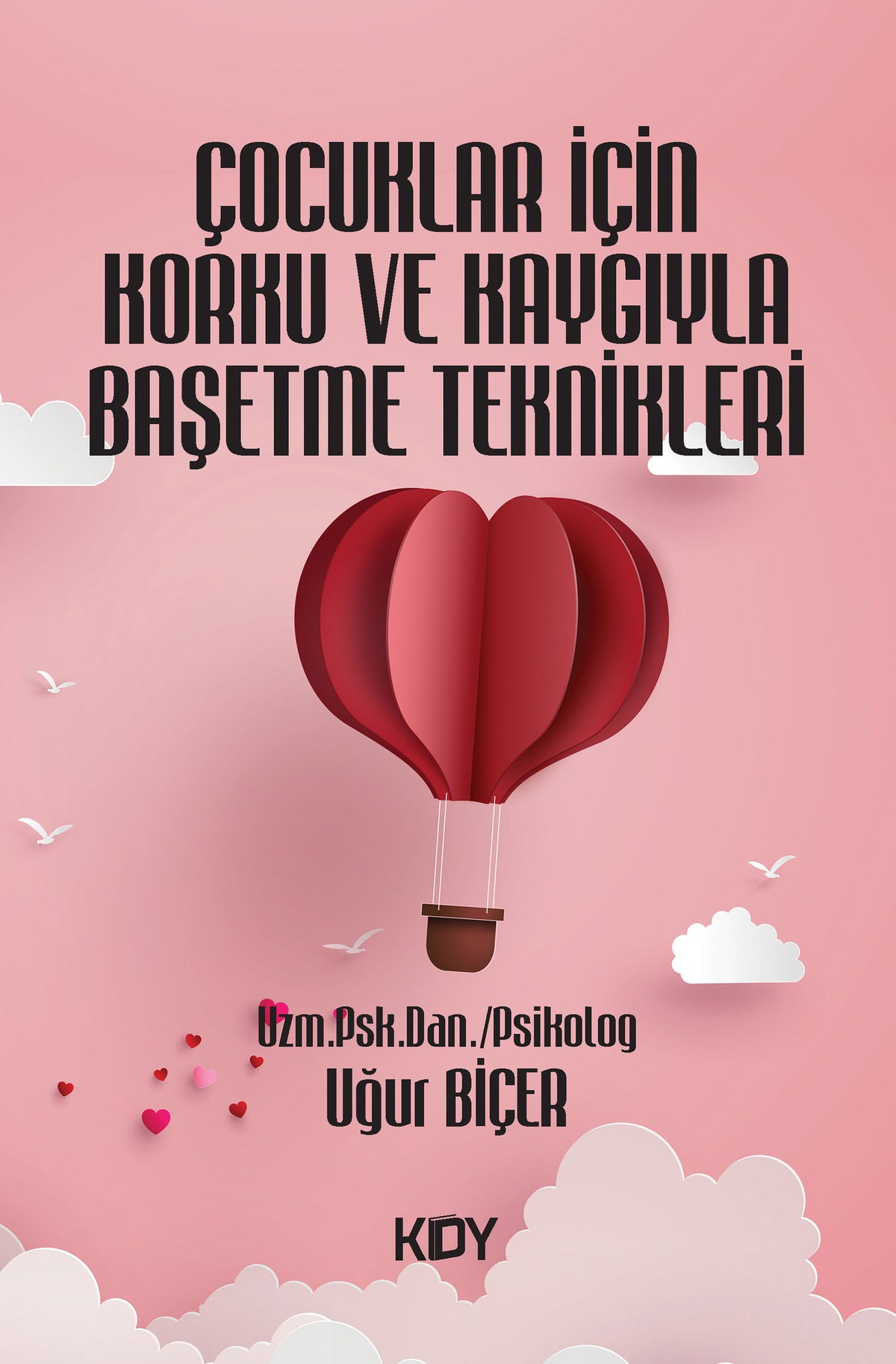 Çocuklar İçin Korku ve Kaygıyla Başetme Teknikleri - Uğur Biçer kitap kapağı