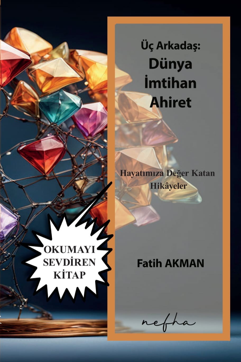 Üç Arkadaş: Dünya İmtihan Ahiret Hayatımıza Değer Katan Hikayeler - Fatih Akman kitap kapağı
