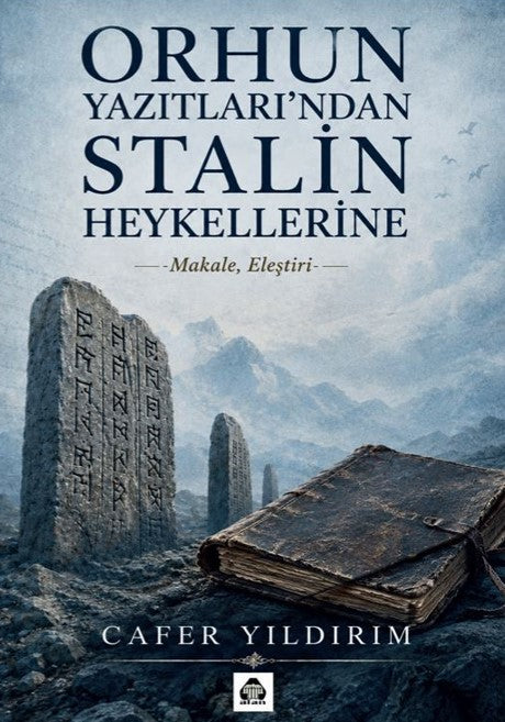 Orhun Yazıtları'ndan Stalin Heykellerine Makale, Eleştiri - Cafer Yıldırım kitap kapağı